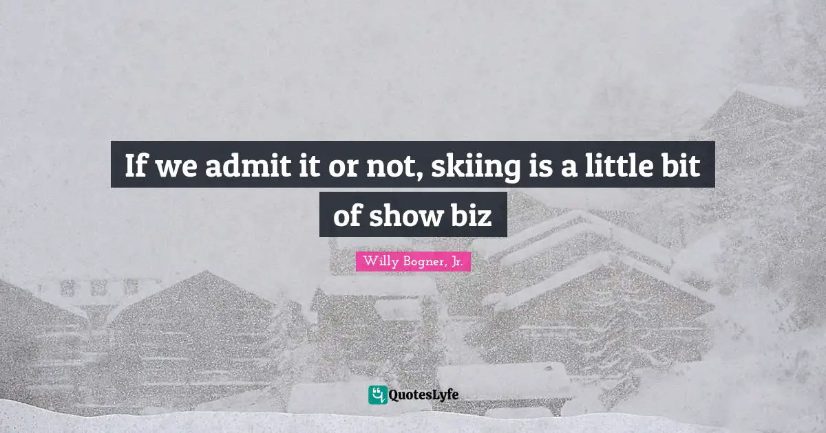 If we admit it or not, skiing is a little bit of show biz