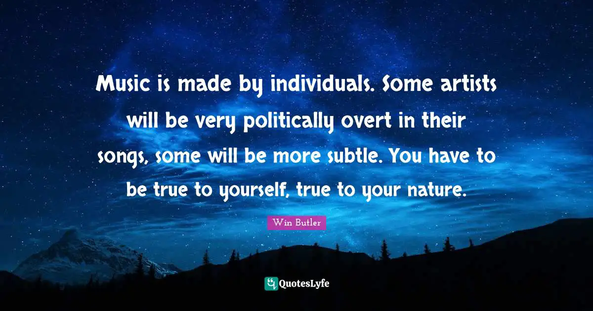 Music is made by individuals. Some artists will be very politically overt in their songs, some will be more subtle. You have to be true to yourself, true to your nature.