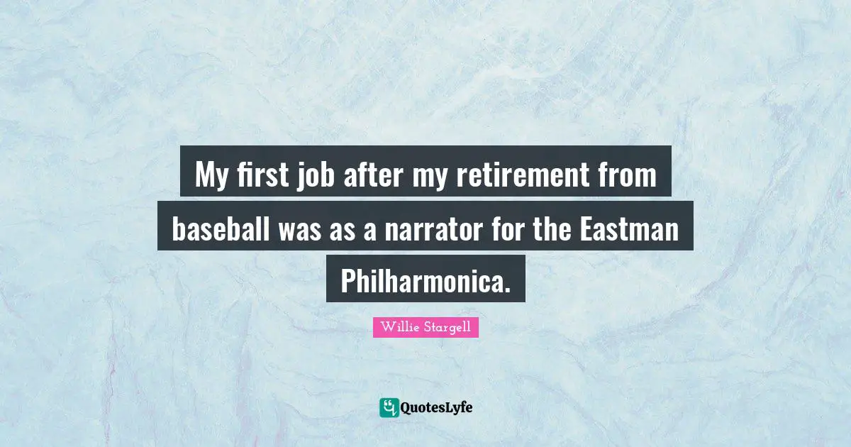 My first job after my retirement from baseball was as a narrator for the Eastman Philharmonica.