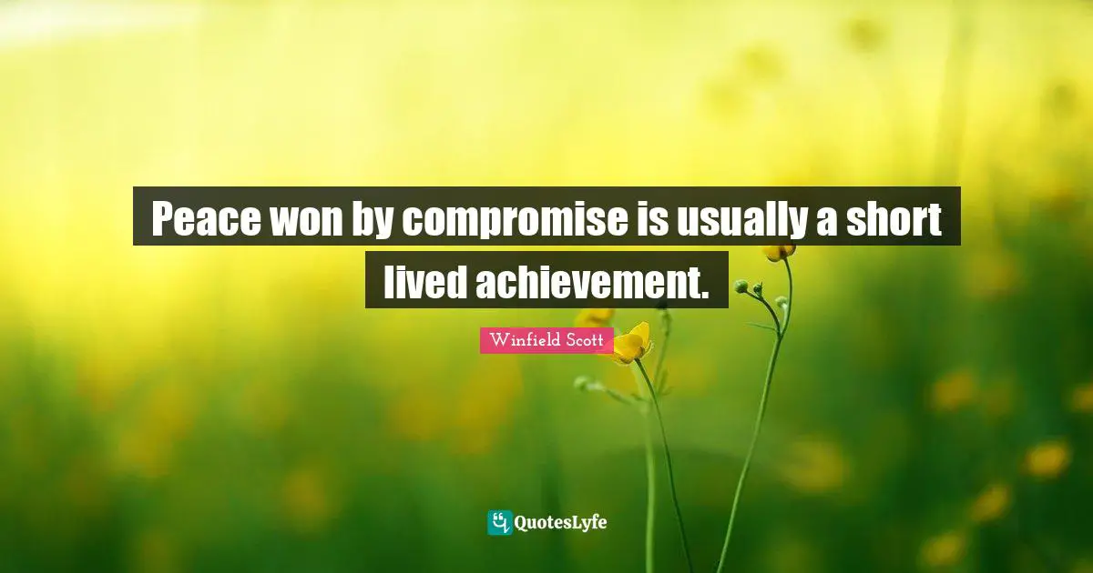 Peace won by compromise is usually a short lived achievement.