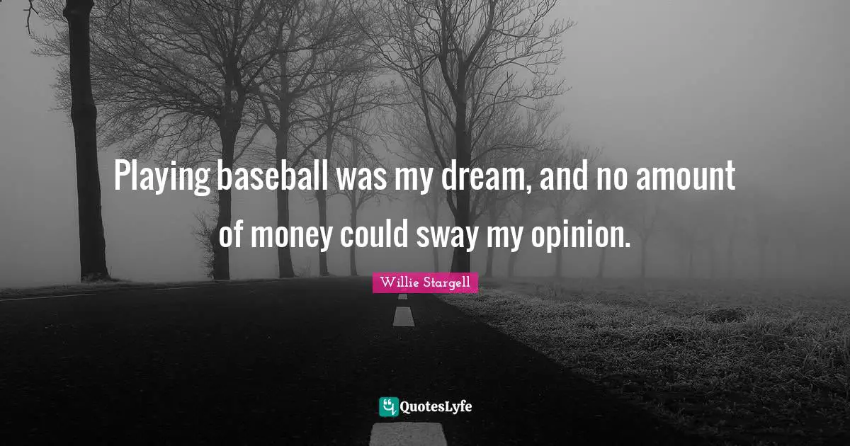 Playing baseball was my dream, and no amount of money could sway my opinion.