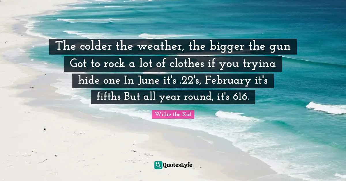 The colder the weather, the bigger the gun Got to rock a lot of clothes if you tryina hide one In June it's .22's, February it's fifths But all year round, it's 616.