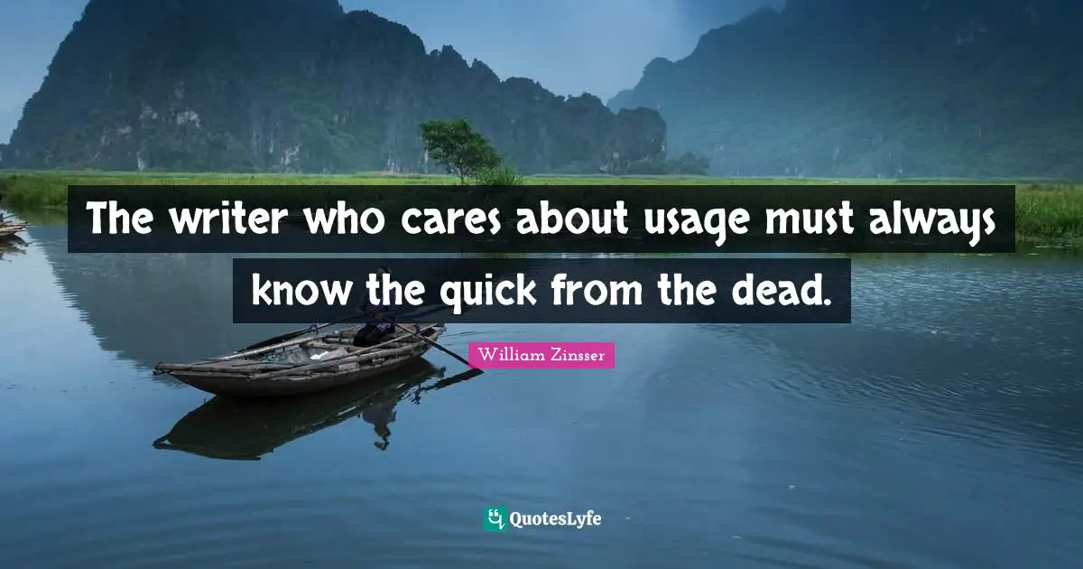 The writer who cares about usage must always know the quick from the dead.