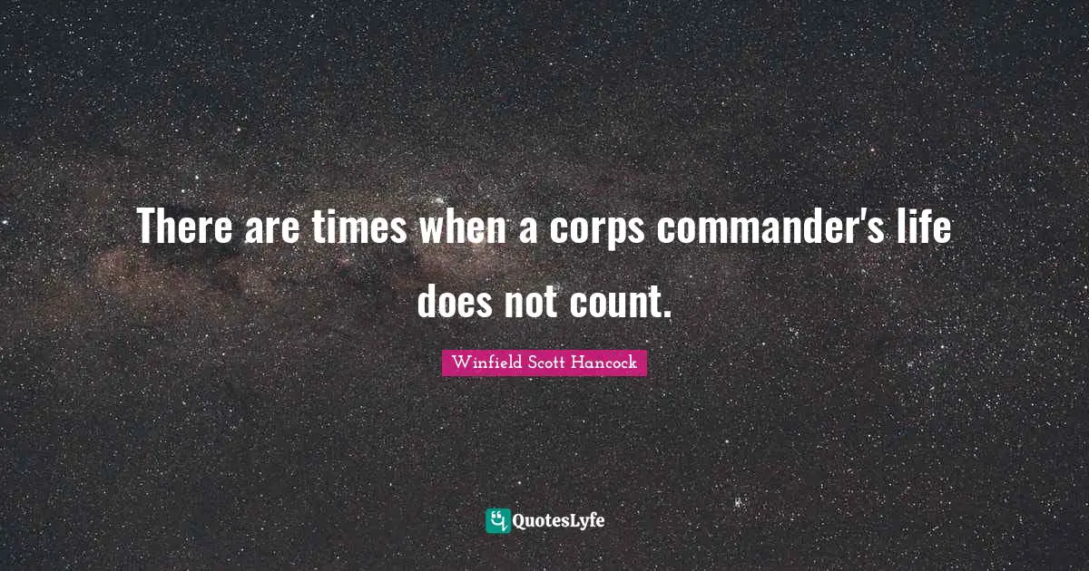 There are times when a corps commander's life does not count.