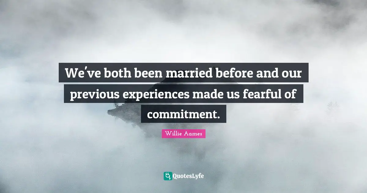 We've both been married before and our previous experiences made us fearful of commitment.