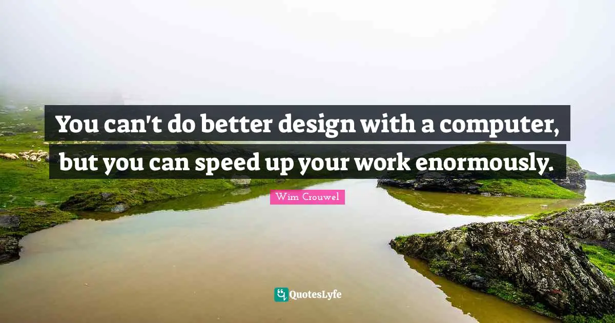 You can't do better design with a computer, but you can speed up your work enormously.