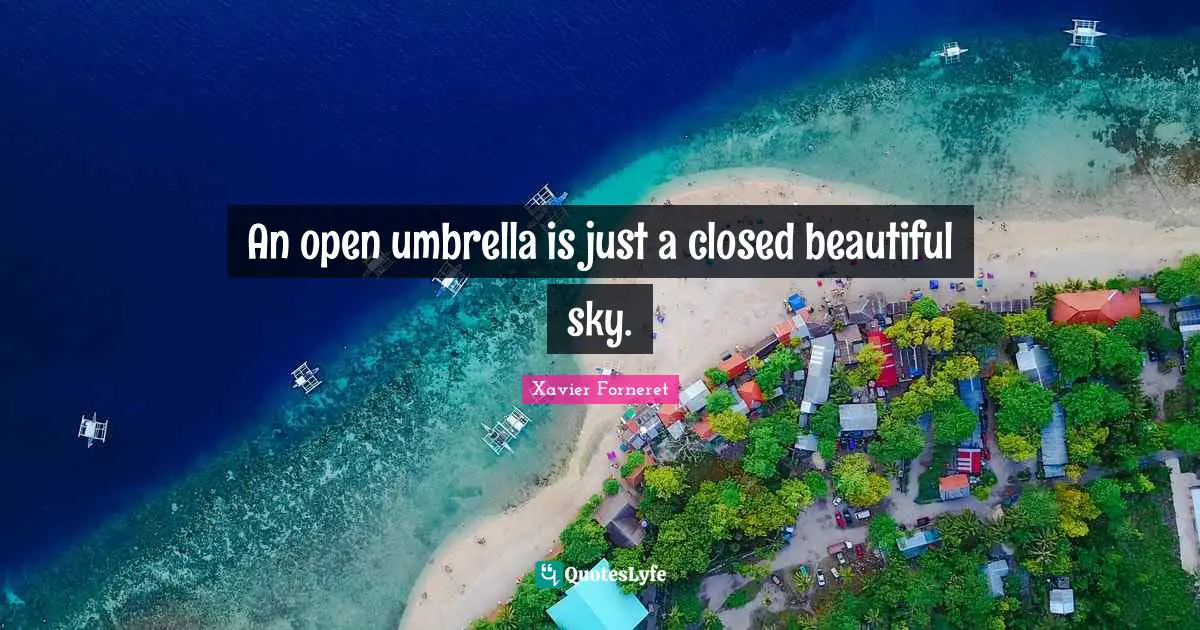 An open umbrella is just a closed beautiful sky.