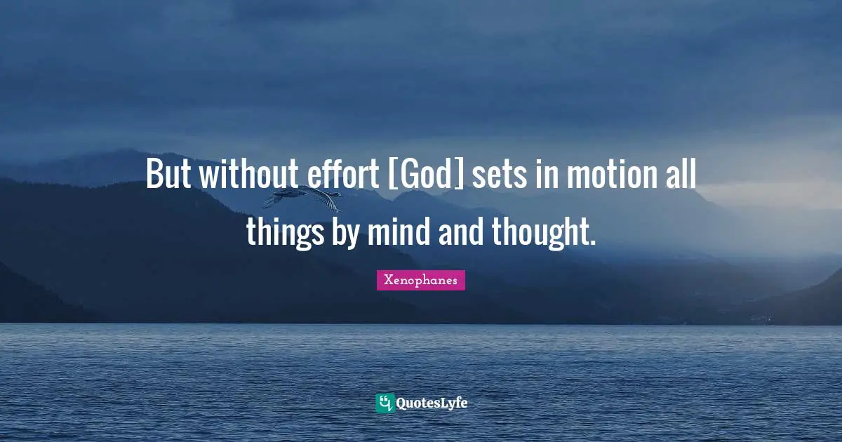 But without effort [God] sets in motion all things by mind and thought.