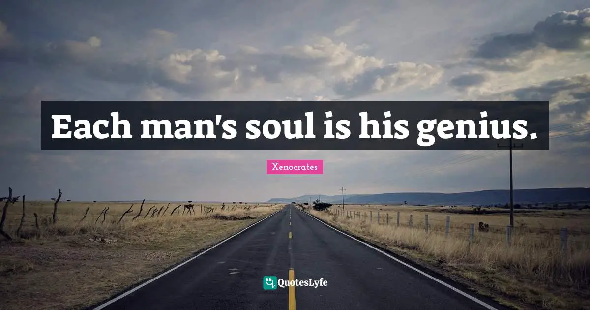 Each man's soul is his genius.