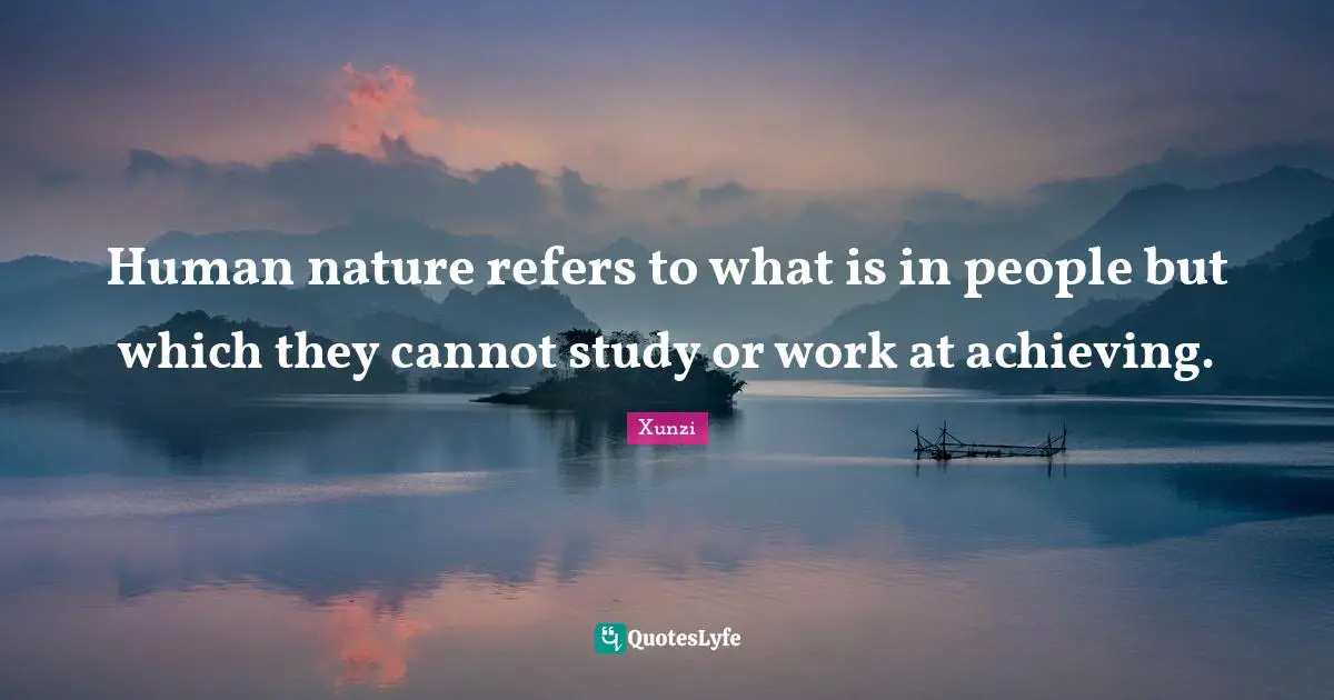 Human nature refers to what is in people but which they cannot study or work at achieving.