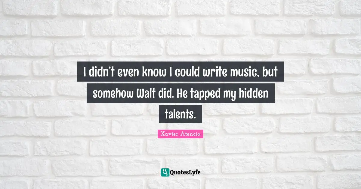 I didn’t even know I could write music, but somehow Walt did. He tapped my hidden talents.