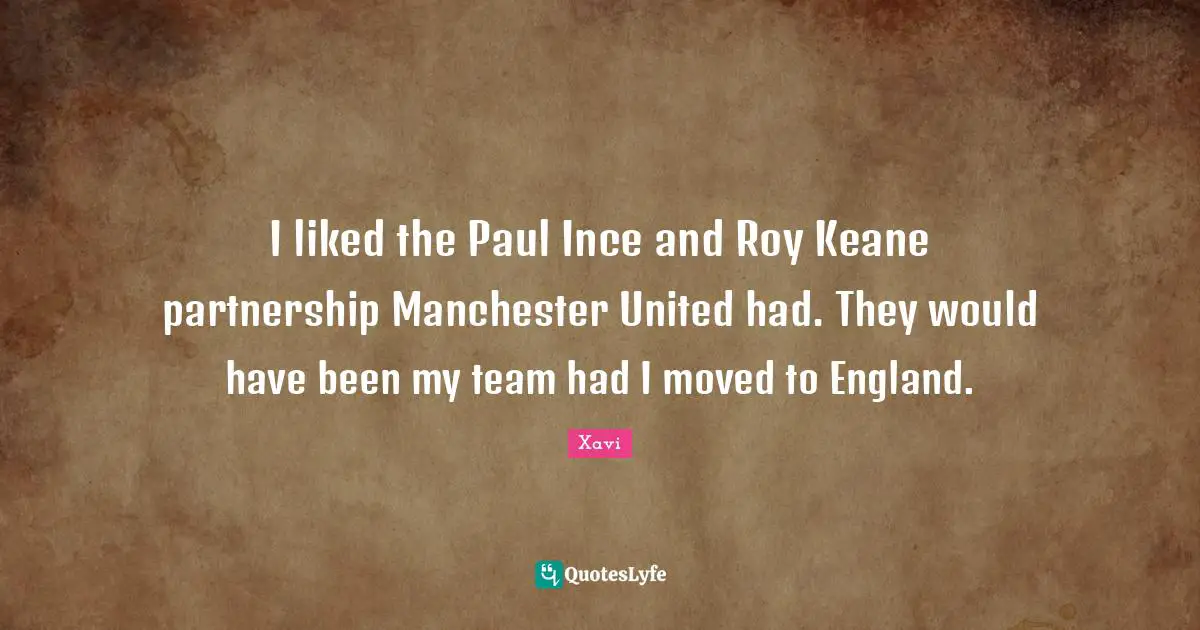 Partnership Quotes: "I liked the Paul Ince and Roy Keane partnership Manchester United had. They would have been my team had I moved to England."