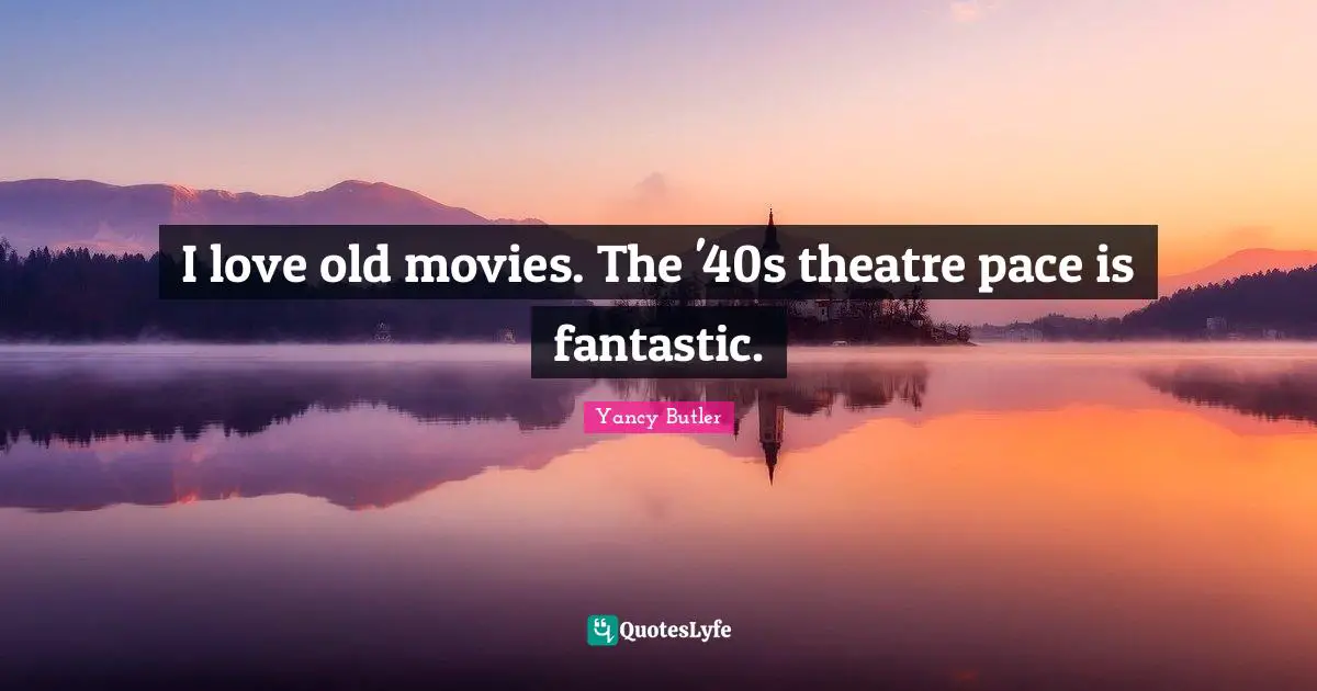 Pace Quotes: "I love old movies. The '40s theatre pace is fantastic."