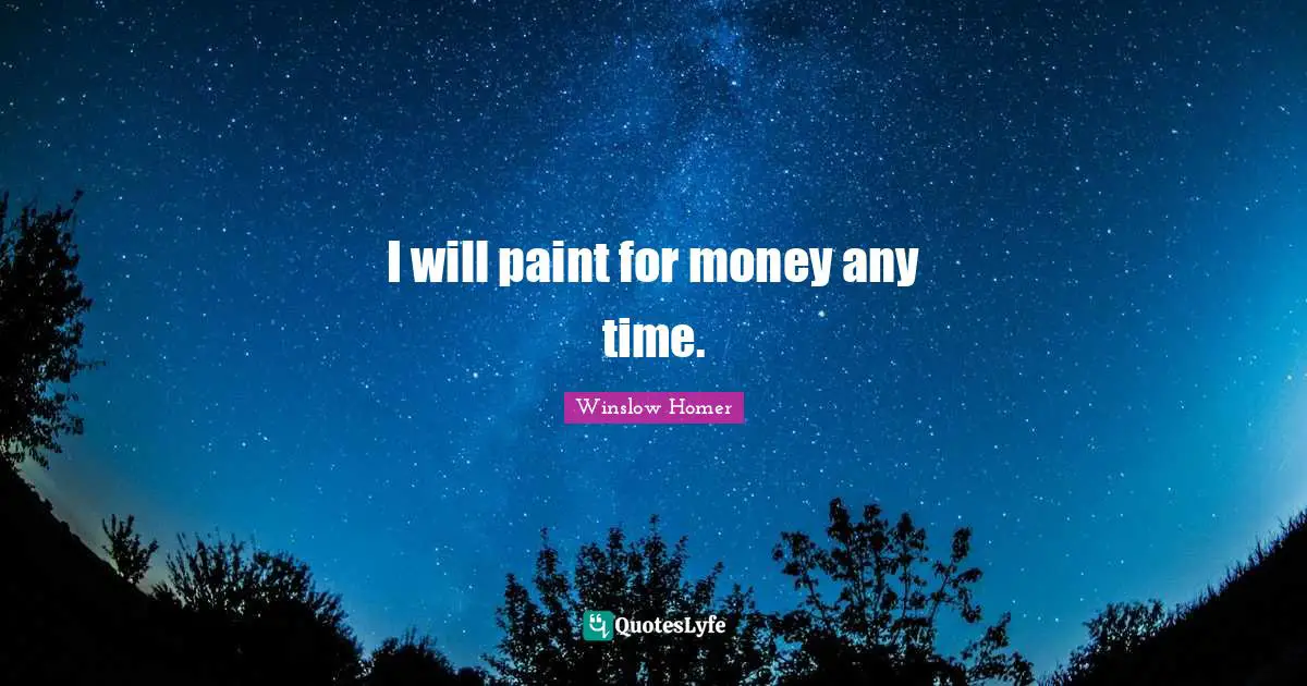 I will paint for money any time.