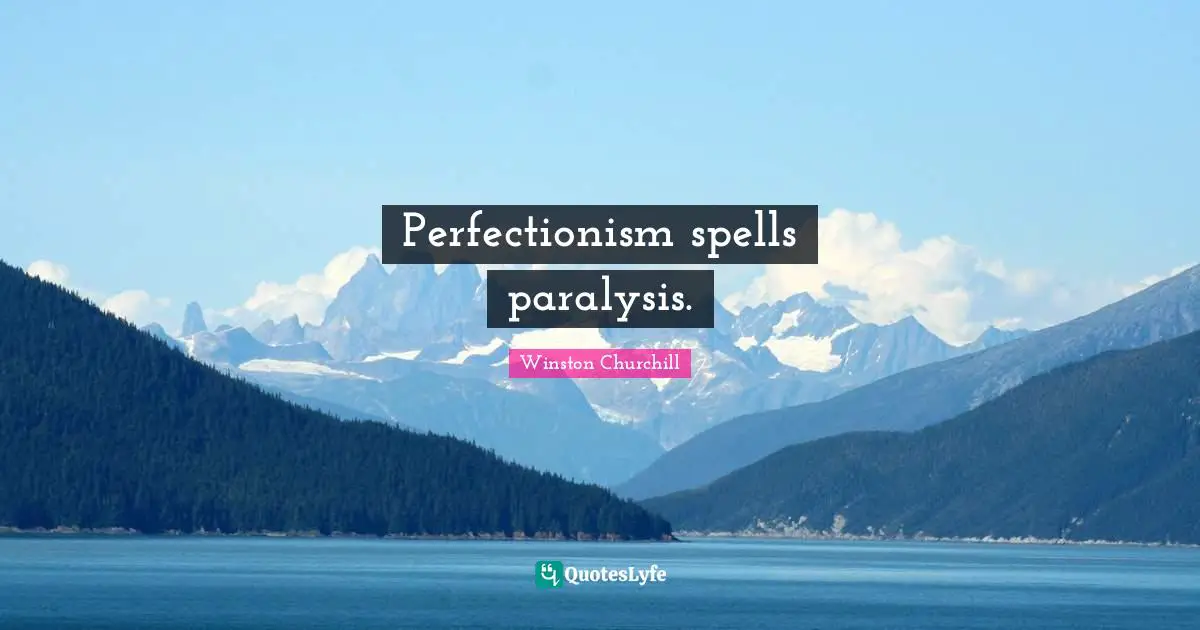 Spells Quotes: "Perfectionism spells paralysis."
