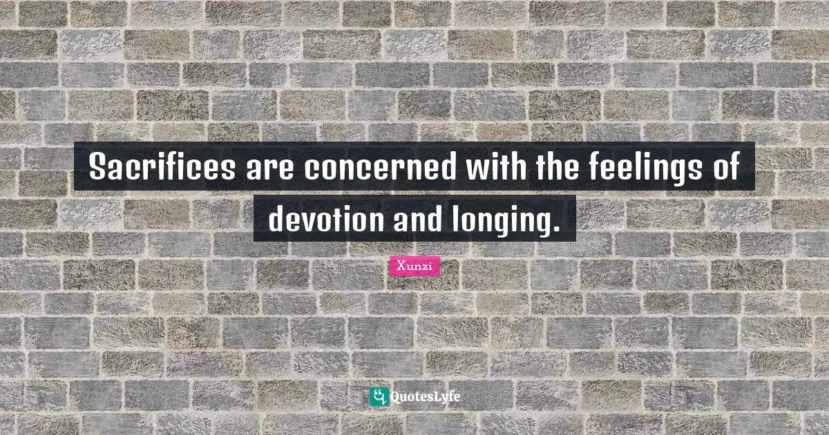Sacrifices are concerned with the feelings of devotion and longing.