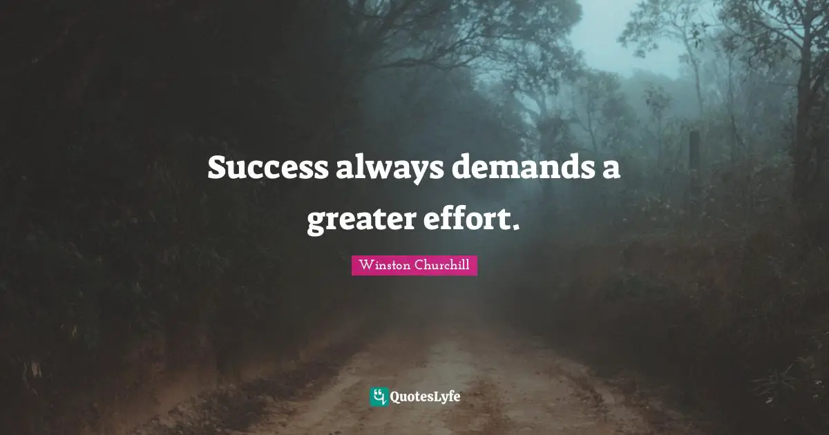 Success always demands a greater effort.