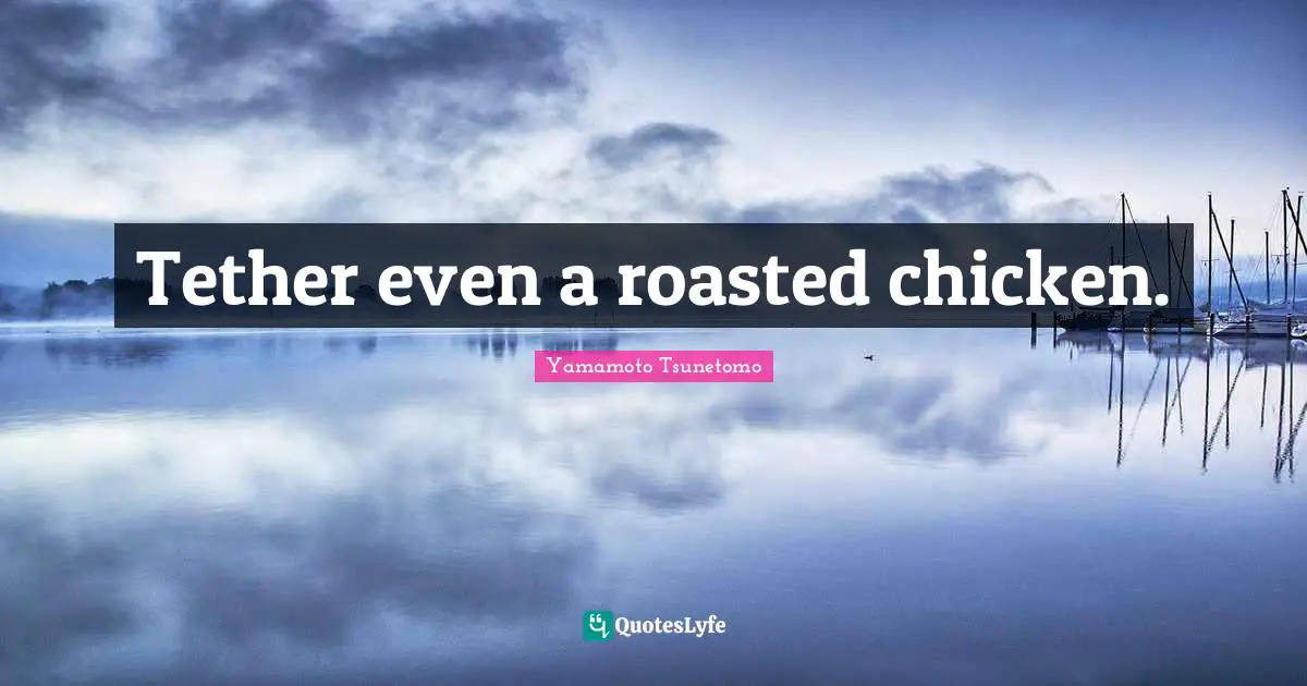 Tether even a roasted chicken.