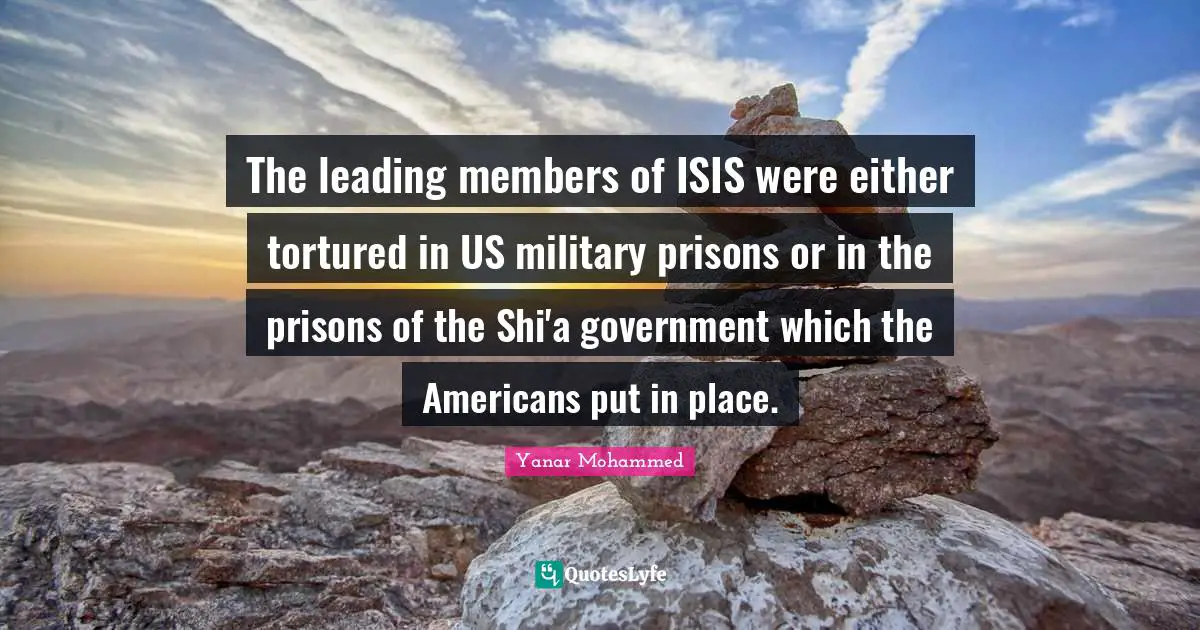 The leading members of ISIS were either tortured in US military prisons or in the prisons of the Shi'a government which the Americans put in place.