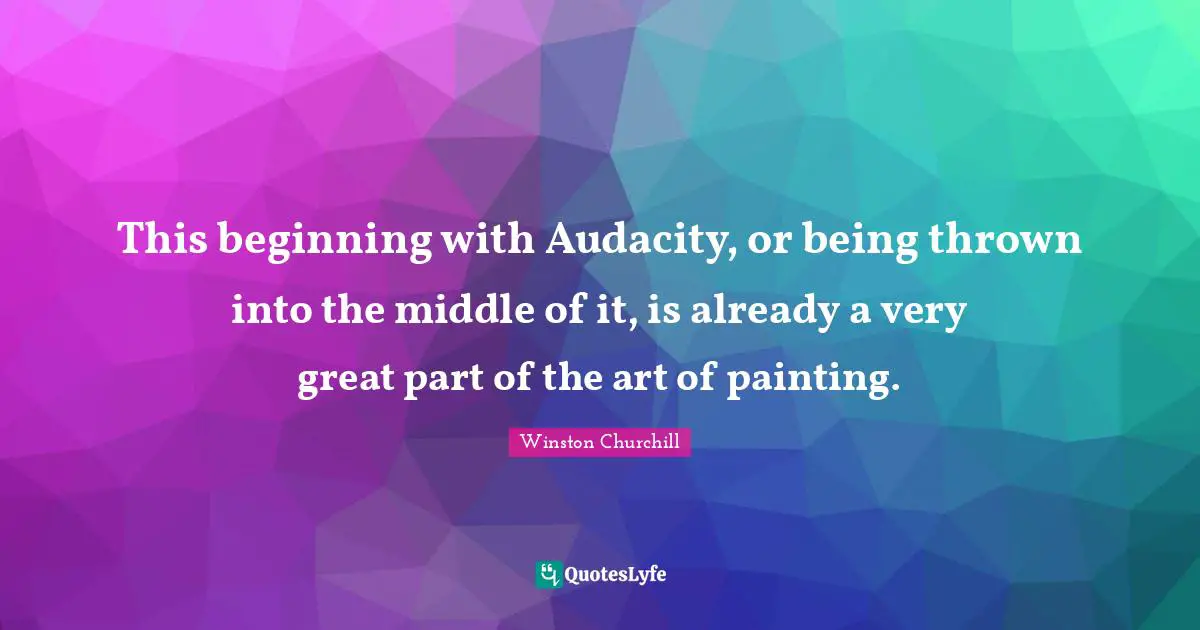 This beginning with Audacity, or being thrown into the middle of it, is already a very great part of the art of painting.