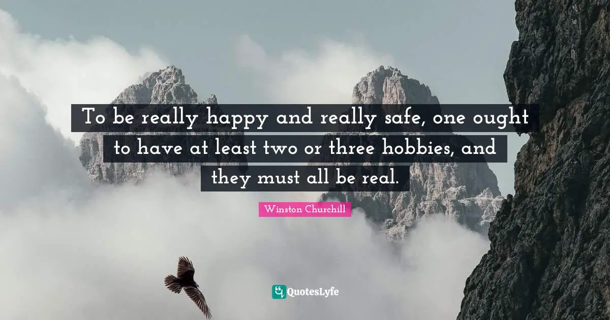 Ought Quotes: "To be really happy and really safe, one ought to have at least two or three hobbies, and they must all be real."