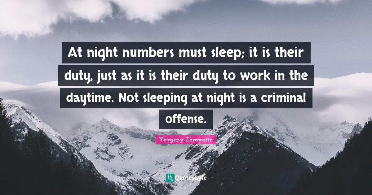 At night numbers must sleep; it is their duty, just as it is their duty to work in the daytime. Not sleeping at night is a criminal offense.