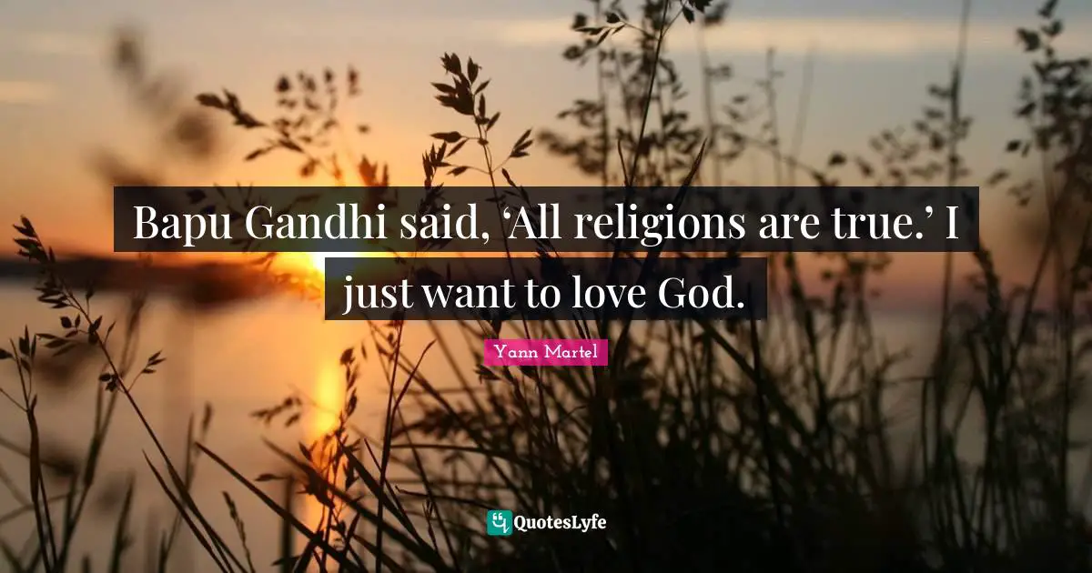 Bapu Gandhi said, ‘All religions are true.’ I just want to love God.