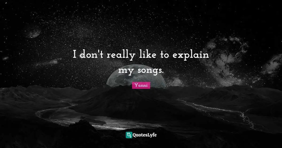 I don't really like to explain my songs.