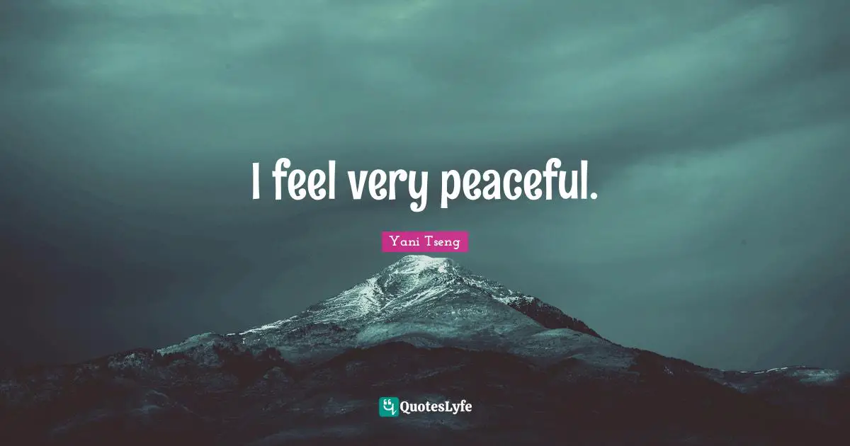 I feel very peaceful.