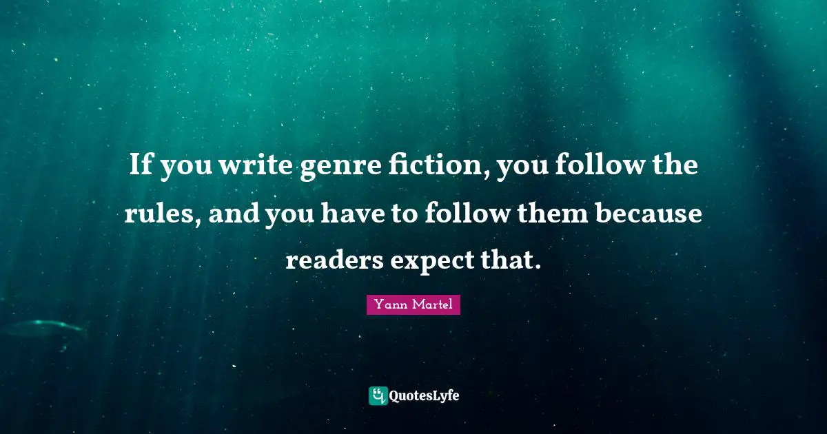 If you write genre fiction, you follow the rules, and you have to follow them because readers expect that.