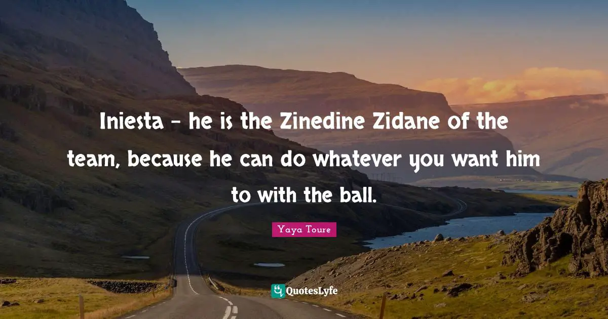 Iniesta - he is the Zinedine Zidane of the team, because he can do whatever you want him to with the ball.