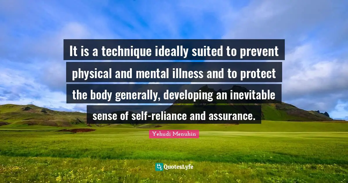 It is a technique ideally suited to prevent physical and mental illness and to protect the body generally, developing an inevitable sense of self-reliance and assurance.