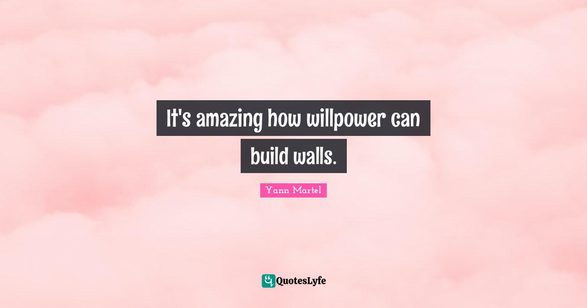It's amazing how willpower can build walls.