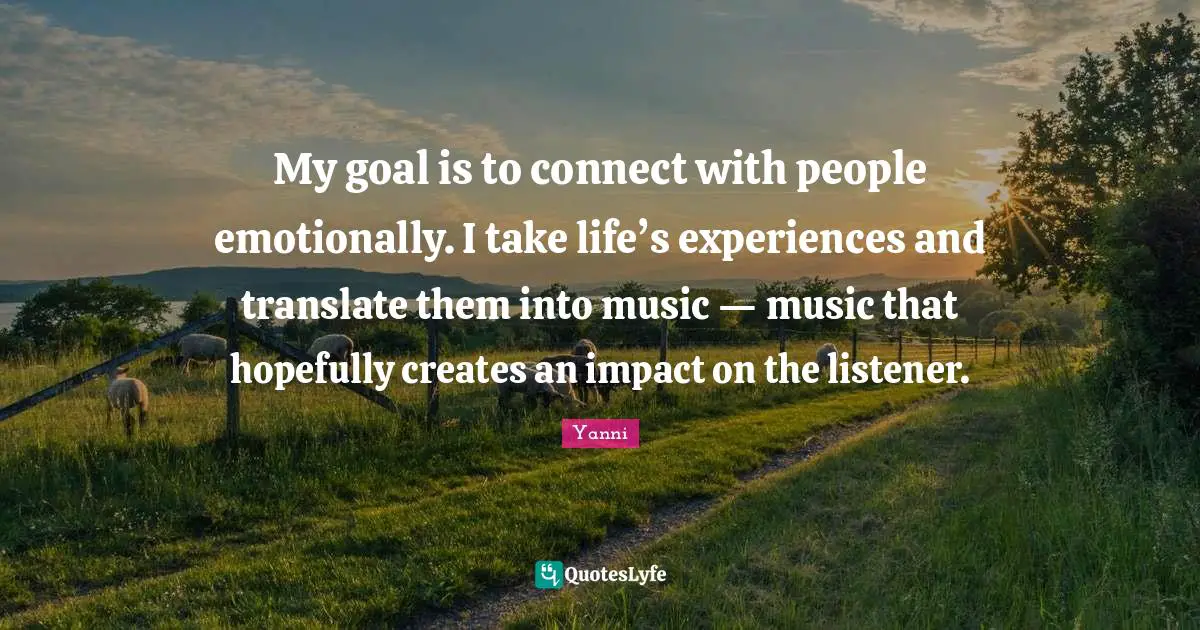 My goal is to connect with people emotionally. I take life’s experiences and translate them into music — music that hopefully creates an impact on the listener.
