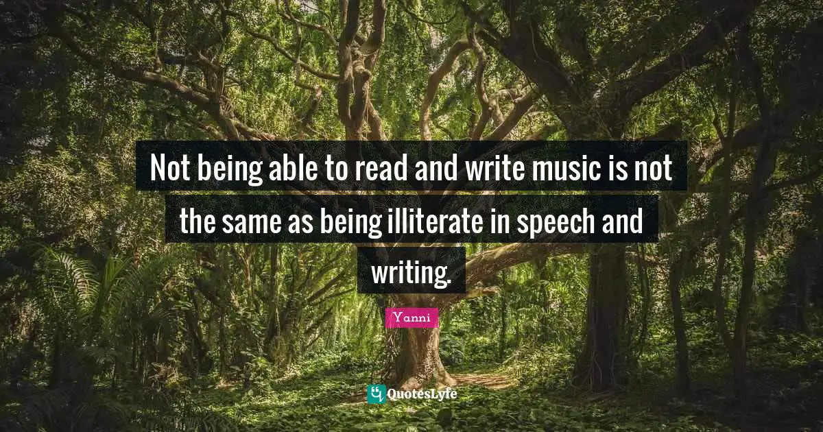 Not being able to read and write music is not the same as being illiterate in speech and writing.