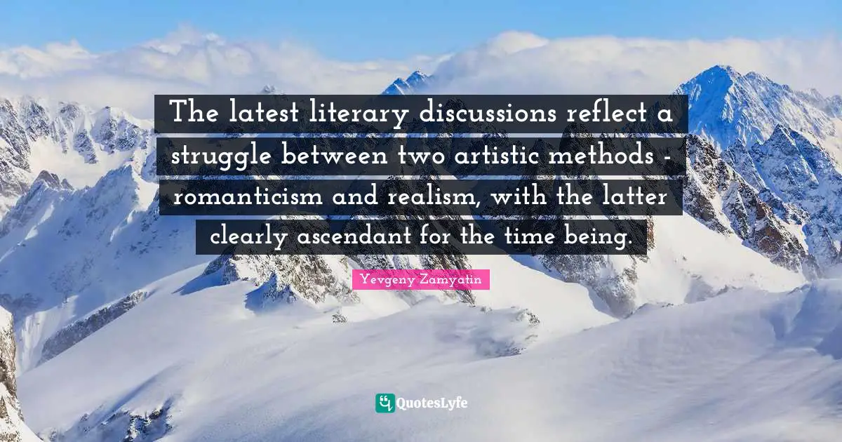 The latest literary discussions reflect a struggle between two artistic methods - romanticism and realism, with the latter clearly ascendant for the time being.