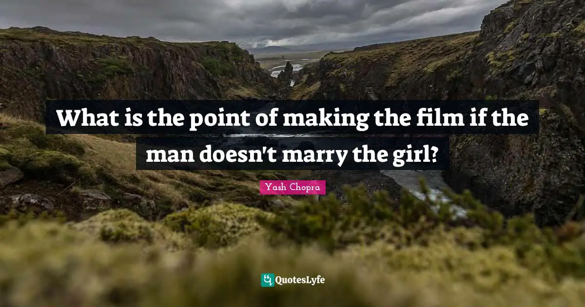 What is the point of making the film if the man doesn't marry the girl?
