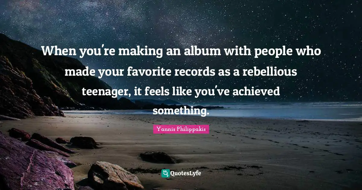 When you're making an album with people who made your favorite records as a rebellious teenager, it feels like you've achieved something.