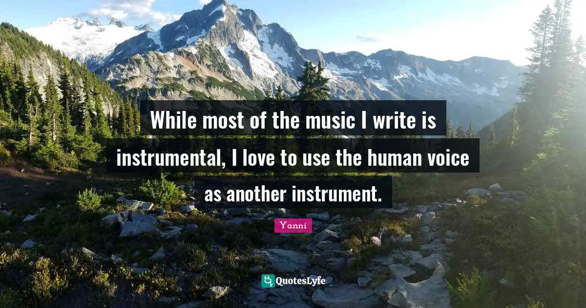 While most of the music I write is instrumental, I love to use the human voice as another instrument.