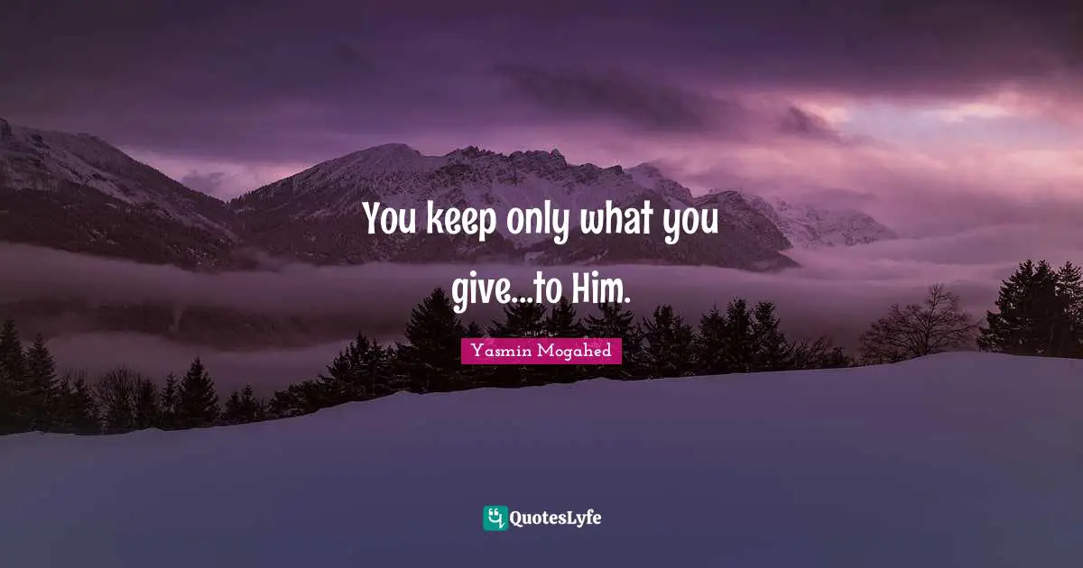 You keep only what you give...to Him.