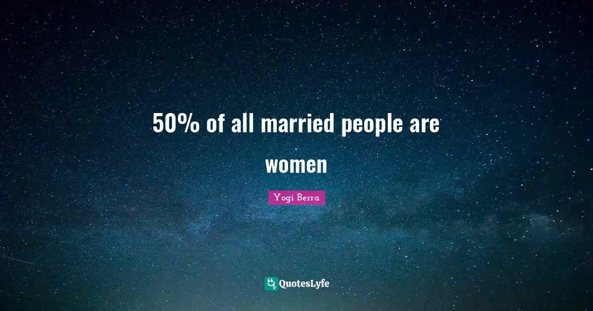 50% of all married people are women