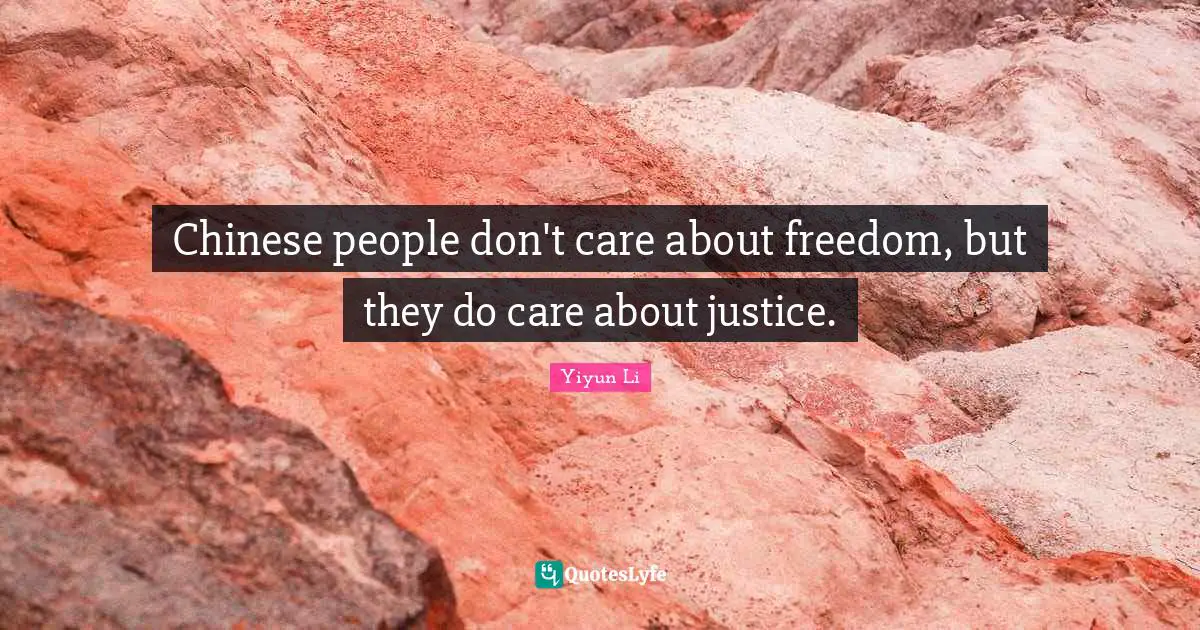 Chinese people don't care about freedom, but they do care about justice.