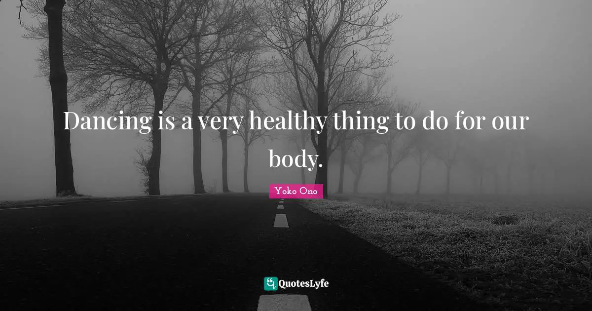 Dancing is a very healthy thing to do for our body.
