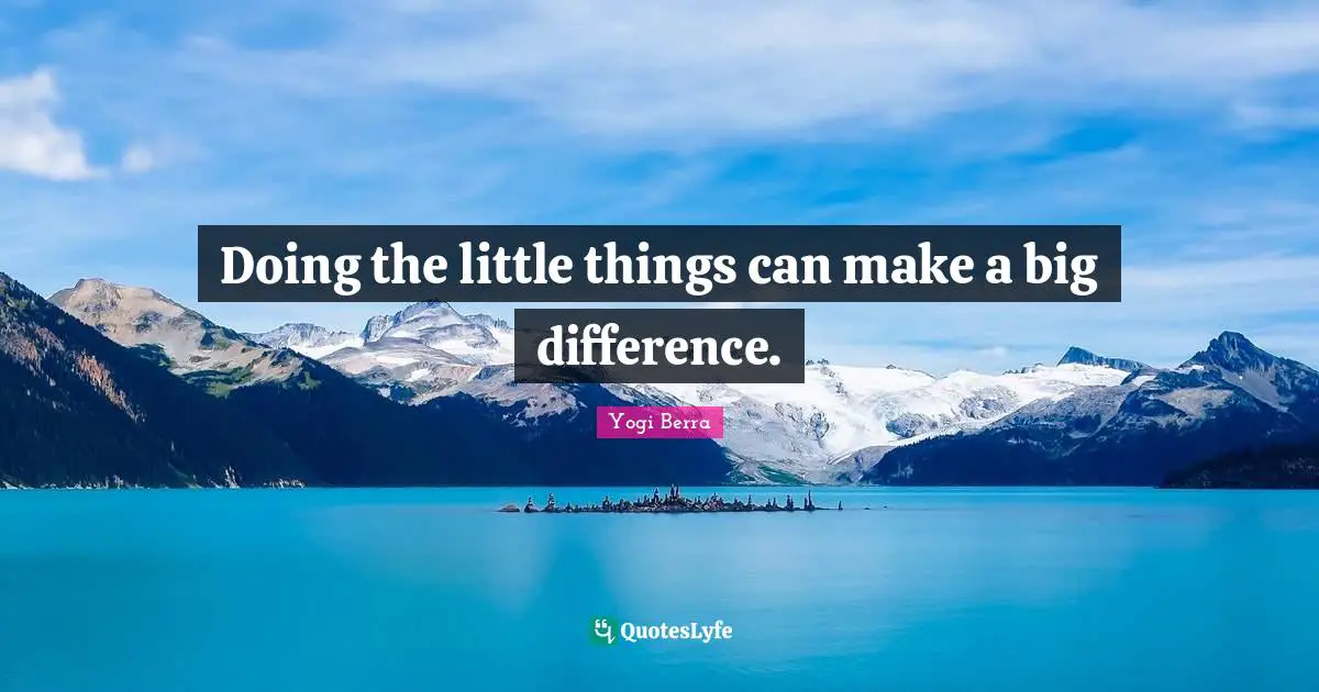 Doing the little things can make a big difference.