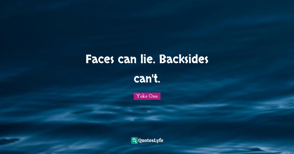 Faces can lie. Backsides can't.