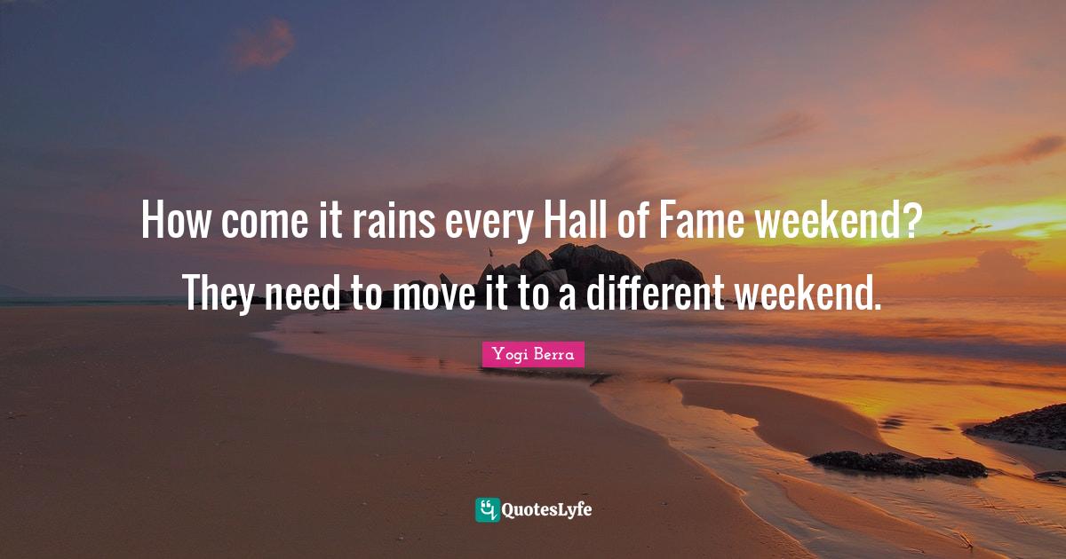 How come it rains every Hall of Fame weekend? They need to move it to