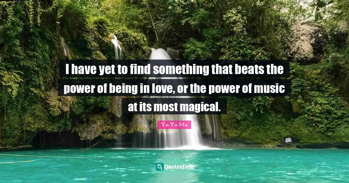 Beats Quotes: "I have yet to find something that beats the power of being in love, or the power of music at its most magical."