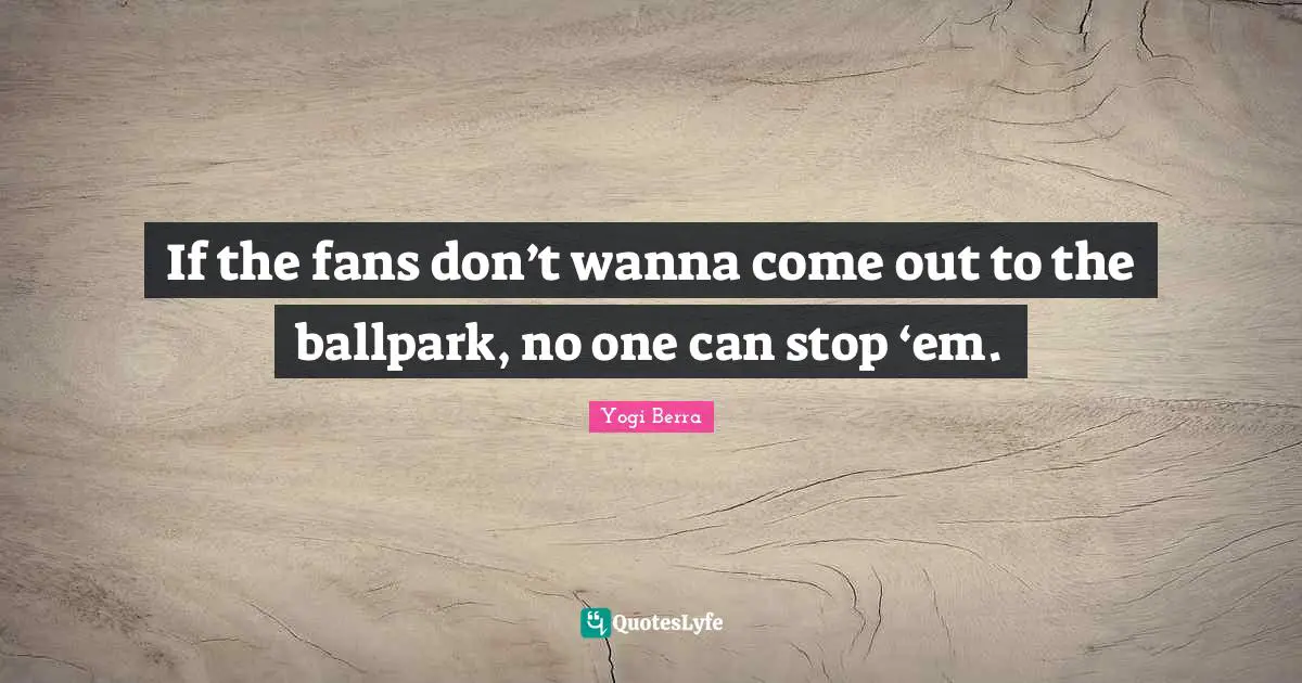 If the fans don’t wanna come out to the ballpark, no one can stop ‘em.