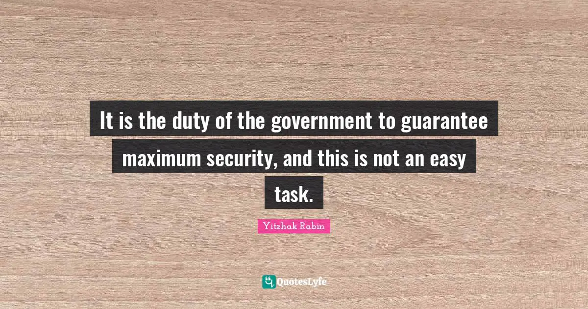 It is the duty of the government to guarantee maximum security, and this is not an easy task.