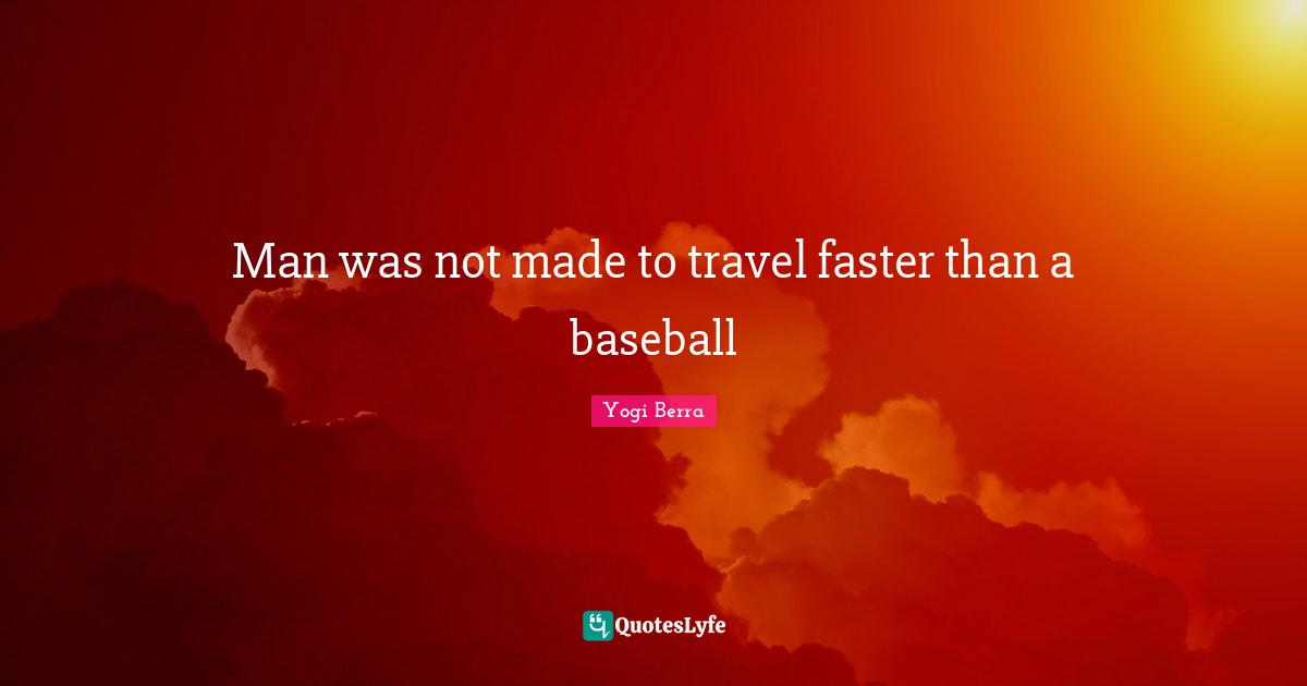 Man was not made to travel faster than a baseball